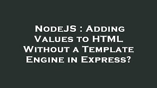 NodeJS : Adding Values to HTML Without a Template Engine in Express?