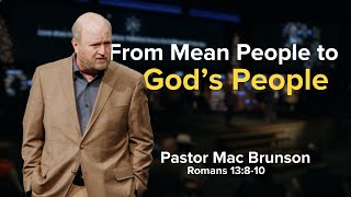 From Mean People to God's People | Valleydale Sunday Sermon | Dr. Mac Brunson | Romans 13:8-10