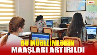 Bu müəllimlərin MAAŞLARI ARTIRILDI