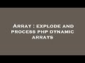 Array : explode and process php dynamic arrays