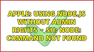 Apple: Using Node.js without admin rights - sh: node: command not found
