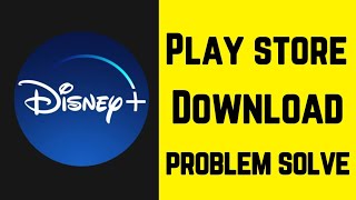 fix can't install Disney Plus App Not Download in Play store Problem Solve Android & iPhone