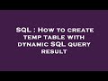 SQL : How to create temp table with dynamic SQL query result