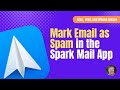 How to Mark Email as Spam in the Spark 2 Mail App