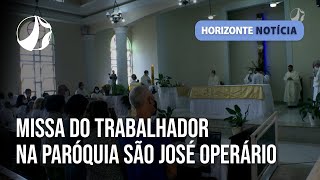 Missa do Trabalhador na Paróquia São José Operário | Horizonte Notícia