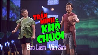 VAN SON 😊 Hài Kịch | TRẦN MINH KHỐ CHUỐI Vân Sơn - Bảo Liêm
