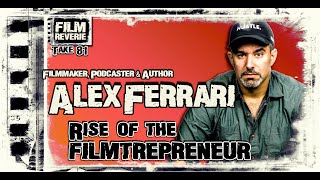 Rise of the Filmtrepreneur - How To Turn Your Filmmaking Into A Career With Alex Ferrari