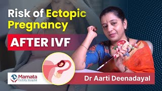 Can IVF Cause Ectopic Pregnancy? Get Answers | Dr Aarti Deenadayal: Mamata Fertility Hospital