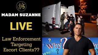 MADAM SUZANNE LIVE - LAW ENFORCEMENT TARGETING ESCORT CLIENTS?