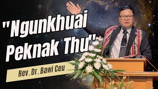 Ngunkhuai Peknak Thu || Sermon: Rev. Dr. Bawi Ceu