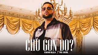 KARAN AUJLA : Chu Gon Do ? (HD Video) | Tru-Skool | New Punjabi Song 2021 | Latest Punjabi Song 2021