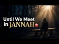 Until We Meet Again in Jannah 😭 | Emotional Nasheed for Lost Loved Ones (No Music)