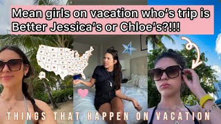 Mean girls on vacation : Jessica trip vs. Chloe’s trip