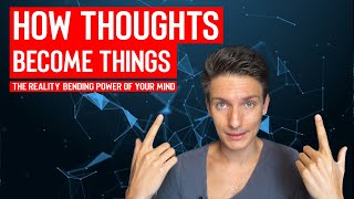 How Thoughts Become Things - The Reality-Bending Power of Your Mind | Manifestation Mindset