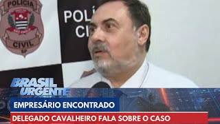 Delegado fala sobre empresário encontrado em São Paulo | Brasil Urgente