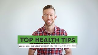 Top Health Tips From One of the World's Premier Holistic Health Conferences