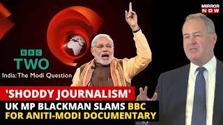 BBC Modi Documentary Row | UK MP Blackman Backs PM Modi, Comments on BBC Documentary