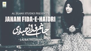 Jaanam Fida-e-Haideri |Laiba Fatima |New Mola Ali a.s Manqabat 2021 | Original by Sadiq Hussain