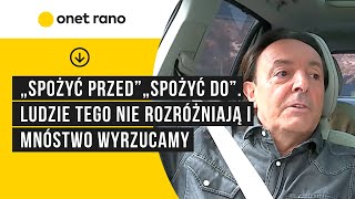 „Spożyć przed”, „Spożyć do” - ludzie tego nie rozróżniają i mnóstwo dobrej żywności trafia do kosza