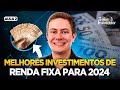 A MELHOR RENDA FIXA PARA 2024! | Trilha do Investidor (Aula 2)