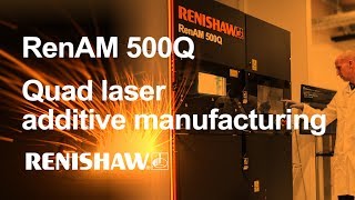 RenAM 500Q: Renishaw's quad laser additive manufacturing system for high productivity