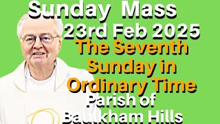 Sunday Mass 23rd February 2025, The 7th SUNDAY IN ORDINARY TIME Parish of Baulkham Hills