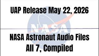 May 22, 2026 UAP Release: All 7 NASA Astronaut Audios, Compiled