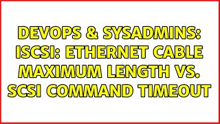 DevOps & SysAdmins: ISCSI: Ethernet cable maximum length vs. SCSI command timeout (4 Solutions!!)