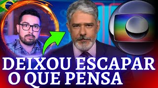 REVELADOR ⛔ William Bonner deixa escapar o que pensa