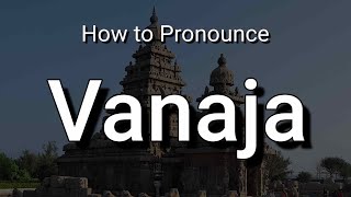 Vanaja - Pronunciation and Meaning