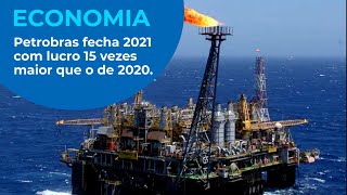 Petrobras fecha 2021 com lucro 15 vezes maior que o de 2020.