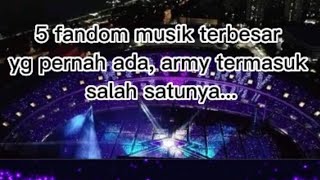 5 fandom musik terbesar yg pernah ada, army termasuk salah satu nya....