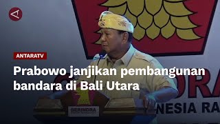 Prabowo janjikan pembangunan bandara di Bali Utara