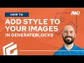 How to Style Your Images in GenerateBlocks