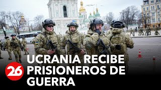 GUERRA RUSIA-UCRANIA | Ucrania recibe prisioneros de guerra