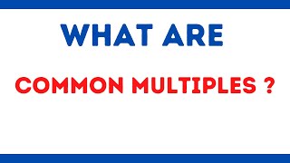 What are Common Multiples?