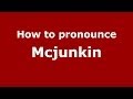 How to Pronounce Mcjunkin - PronounceNames.com