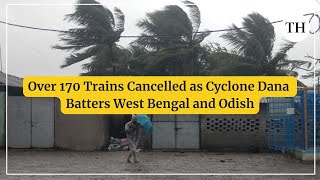 Over 170 Trains Cancelled as Cyclone Dana Batters West Bengal and Odisha