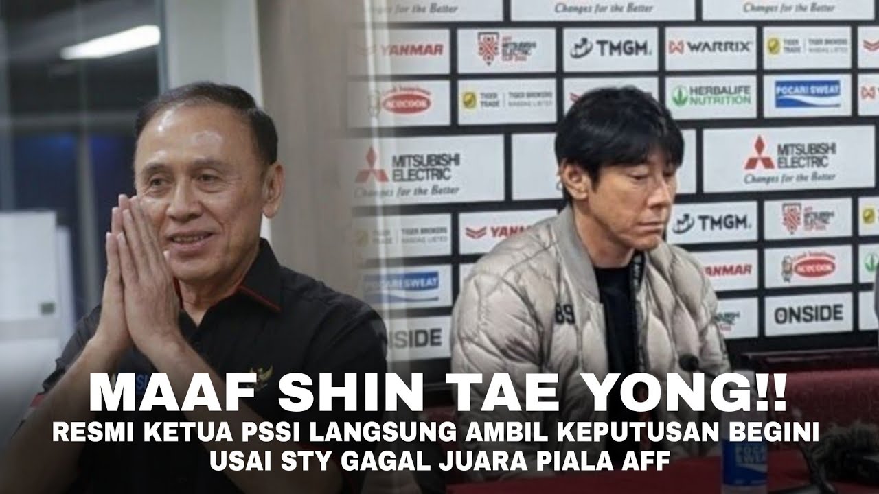 MAAF Shin Tae Yong, RESMI! Usai Gagal Juara Piala AFF, Ketua PSSI ...