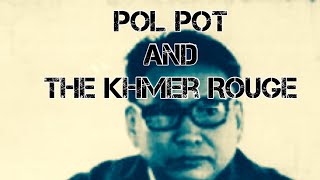 Historical Evils; Pol Pot and The Khmer Rouge