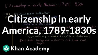 Citizenship in early America, 1789-1830s | Citizenship | High school civics | Khan Academy