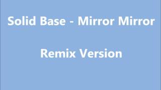 Solid Base - Mirror Mirror ( Remix Version )