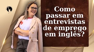 Como passar em entrevistas de emprego em inglês?