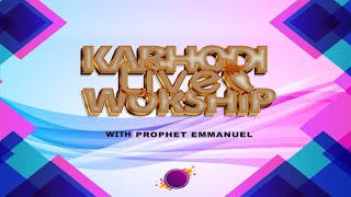 #KABHODI LIVE WORSHIP with PROPHET EMMANUEL