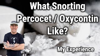 What Snorting Percocet / Oxycontin / Oxycodone Like? My Experience