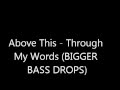 Above This - Through My Words (BIGGER BASS DROPS)