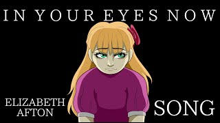 Elizabeth Afton Song  In Your Eyes Now