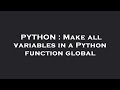 PYTHON : Make all variables in a Python function global