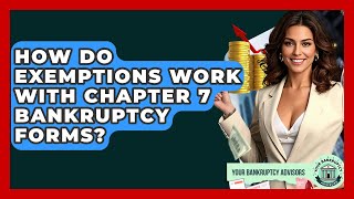 How Do Exemptions Work With Chapter 7 Bankruptcy Forms? - Your Bankruptcy Advisors