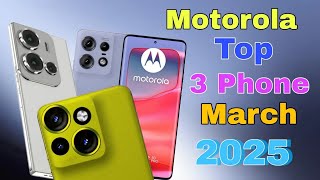 Motorola Top 3 Upcoming Phones March 2025 Best Camera, Battery upcoming mobile 2025